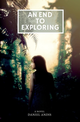An End to Exploring By Daniel Andis Cover Image