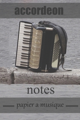 accordeon notes papier a musique: Cahier de musique, music notebook, écrire ses textes et ses partitions