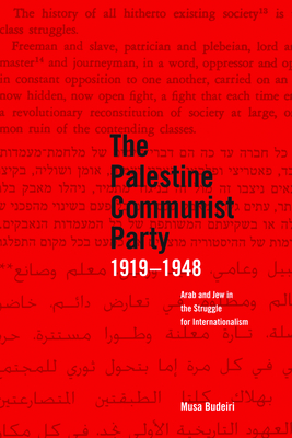 The Palestine Communist Party 1919-1948: Arab and Jew in the Struggle for Internationalism Cover Image