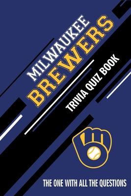 Milwaukee Brewers Trivia Quiz Book: The One With All The Questions Cover Image
