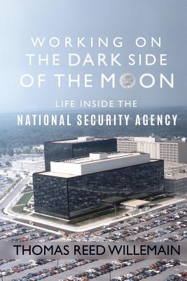 Working on the Dark Side of the Moon: Life Inside the National Security Agency By Thomas Reed Willemain Cover Image