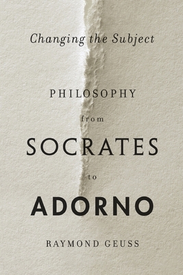 Changing the Subject: Philosophy from Socrates to Adorno