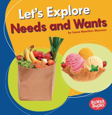 Let's Explore Needs and Wants By Laura Hamilton Waxman Cover Image