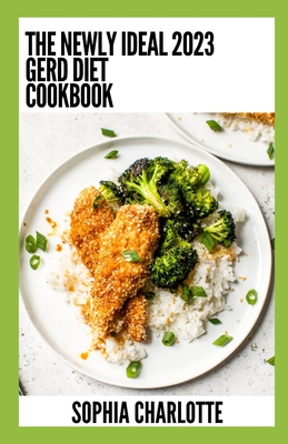 The Newly Ideal 2023 Gerd Diet Cookbook: 100+ Healthy Recipes Cover Image