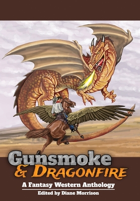 Gunsmoke & Dragonfire: A Fantasy Western Anthology Cover Image