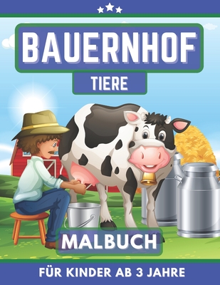 Bauernhoft Tiere Malbuch für Kinder Ab 3 Jahre: Mein erstes Malbuch für Mädchen und Junen