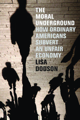 The Moral Underground: How Ordinary Americans Subvert an Unfair Economy Cover Image