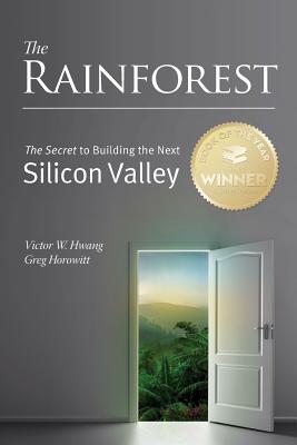 The Rainforest: The Secret to Building the Next Silicon Valley By Greg Horowitt, Victor W. Hwang Cover Image