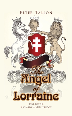 The Angel of Lorraine: Part 3 of the Richard Calveley Trilogy