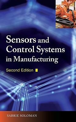 Sensors and Control Systems in Manufacturing, Second Edition By Sabrie Soloman Cover Image