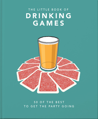 The Little Book of Drinking Games: 50 of the Best to Get the Party Going Cover Image