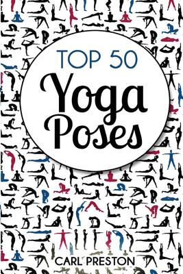Top 50 Yoga Poses: Top 50 Yoga Poses with Pictures: Yoga, Yoga for Beginners, Yoga for Weight Loss, Yoga Poses Cover Image