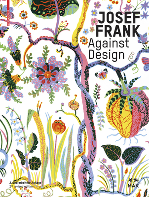 Josef Frank - Against Design: The Architect's Anti-Formalist Oeuvre / Das Anti-Formalistische Werk Des Architekten Cover Image