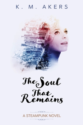 The Soul that Remains By K. M. Akers Cover Image