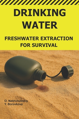 Drinking Water.: Freshwater Extraction for Survival. By Yevheniia Borovkova, Оleg Nashchubskiy Cover Image