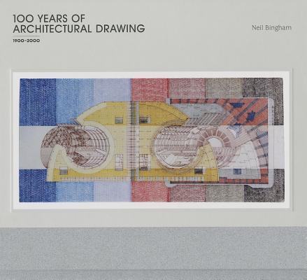 100 Years of Architectural Drawing: 1900–2000 By Neil Bingham Cover Image