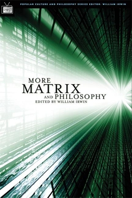 More Matrix and Philosophy: Revolutions and Reloaded Decoded (Popular Culture and Philosophy #11) By William Irwin (Editor) Cover Image