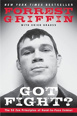 Got Fight?: The 50 Zen Principles of Hand-to-Face Combat By Forrest Griffin, Erich Krauss Cover Image