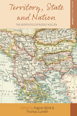 Territory, State and Nation: The Geopolitics of Rudolf Kjellén (Making Sense of History #41) Cover Image