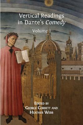 Vertical Readings in Dante's Comedy: Volume 1 By George Corbett (Editor), Heather Webb (Editor) Cover Image