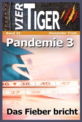 Vier Tiger: Pandemie 3: Das Fieber bricht By Alexander Trost Cover Image