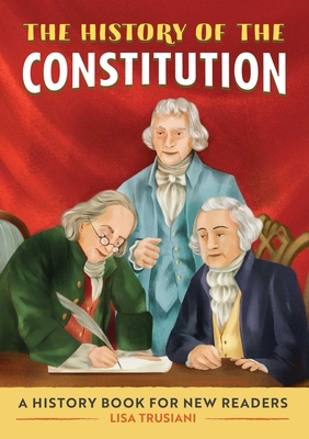 The History of the Constitution: A History Book for New Readers By Lisa Trusiani Cover Image