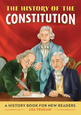 The History of the Constitution: A History Book for New Readers (The History Of: A Biography Series for New Readers) Cover Image