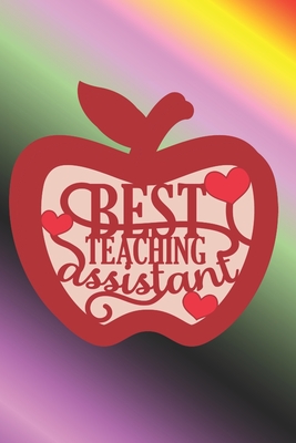 Best Teaching Assistant: The Perfect Place To Write In To Keep Track of Everything With A Best Teaching Assistant Quote on the Front and Back C