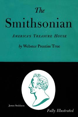 The Smithsonian: America's Treasure House By Webster Prentiss True Cover Image
