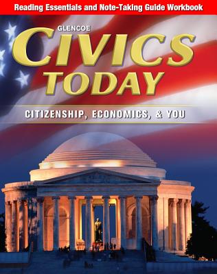 Civics Today: Citizenship, Economics, & You, Reading Essentials and Note-Taking Guide Workbook (Civics Today: Citzshp Econ You)