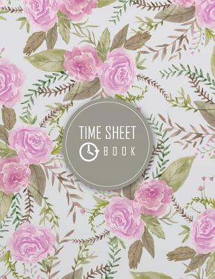 Time Sheet Book: Floral Cover Employee Time Tracker Notebook 8.5 X 11 (Employment Books) 120 Pages Cover Image