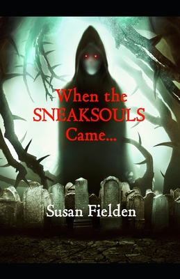 When the SNEAKSOULS Came... By Susan Fielden Cover Image