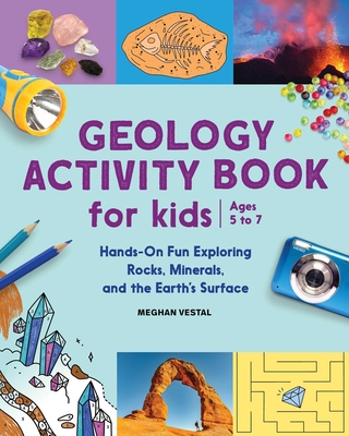 Geology Activity Book For Kids: Hands-On Fun Exploring Rocks, Minerals, and the Earth's Surface By Meghan Vestal Cover Image
