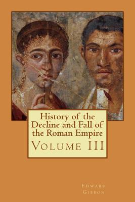 History of the Decline and Fall of the Roman Empire: Volume III