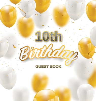 10th Birthday Guest Book: Keepsake Gift for Men and Women Turning 10 - Hardback with Funny Gold-White Balloons Themed Decorations and Supplies, By Luis Lukesun Cover Image