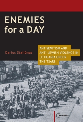Enemies for a Day: Antisemitism and Anti-Jewish Violence in Lithuania Under the Tsars Cover Image