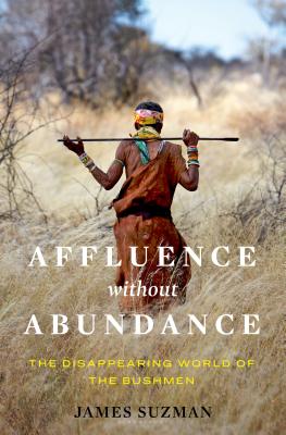 Affluence Without Abundance: What We Can Learn from the World's Most Successful Civilisation By James Suzman Cover Image