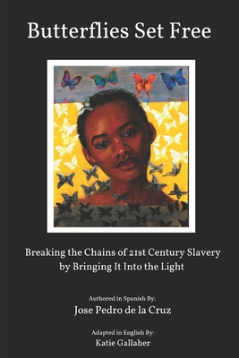 Butterflies Set Free: Breaking the Chains of 21st-Century Slavery By Bringing It Into the Light