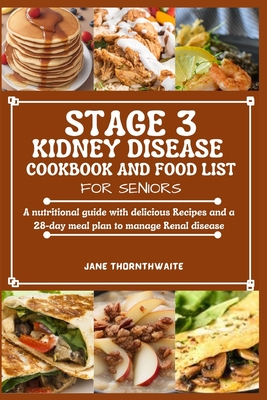 Stage 3 Kidney Disease Cookbook and Food List for Seniors: A nutritional guide with delicious Recipes and a 28-day meal plan to manage Renal disease Cover Image