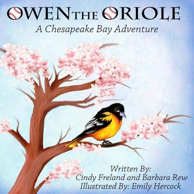 Owen the Oriole: A Chesapeake Bay Adventure By Cindy Freland, Barbara Rew Cover Image