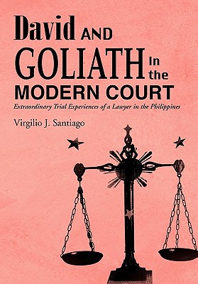 David and Goliath in the Modern Court: Extraordinary Trial Experiences of a Lawyer in the Philippines Cover Image