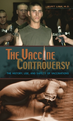 The Vaccine Controversy: The History, Use, and Safety of Vaccinations By Kurt Link Cover Image