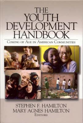 The Youth Development Handbook: Coming of Age in American Communities By Stephen F. Hamilton (Editor), Mary Agnes Hamilton (Editor) Cover Image