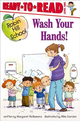 Wash Your Hands!: Ready-to-Read Level 1 (Robin Hill School) Cover Image