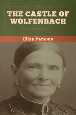 The Castle of Wolfenbach By Eliza Parsons Cover Image