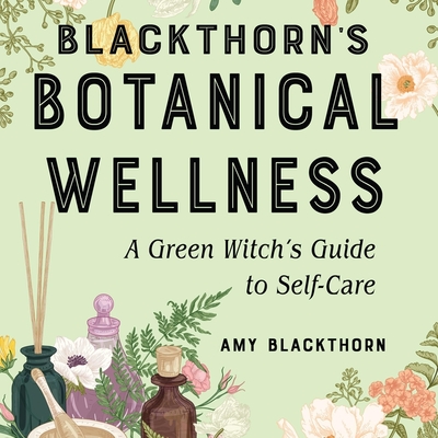 Blackthorn's Botanical Wellness: A Green Witch's Guide to Self-Care Cover Image
