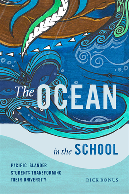 The Ocean in the School: Pacific Islander Students Transforming Their University By Rick Bonus Cover Image