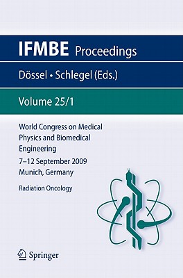 World Congress on Medical Physics and Biomedical Engineering September 7 - 12, 2009 Munich, Germany: Vol. 25/I Radiation Oncology (Ifmbe Proceedings #25) Cover Image