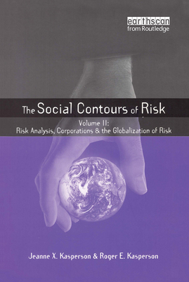 Social Contours of Risk: Two Volume Set (Earthscan Risk in Society) By Roger E. Kasperson, Jeanne Kasperson Cover Image