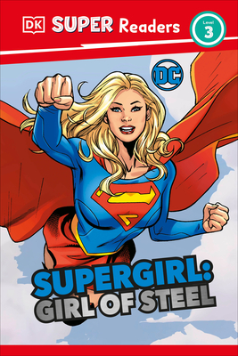 DK Super Readers Level 3 DC Supergirl Girl of Steel: Meet Kara Zor-El Cover Image